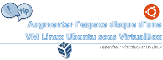 [Tips] Augmenter l’espace disque d’une VM Ubuntu sous VirtualBox