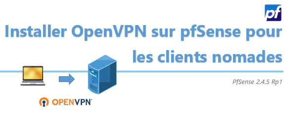 [Tuto] Mettre en place un VPN Client-to-Site avec OpenVPN sous pfSense
