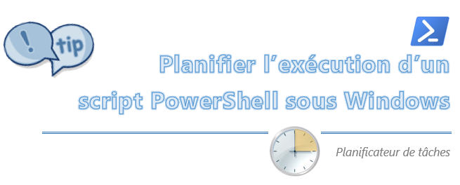 [Tips] Exécuter un script Powershell depuis le planificateur de tâches de Windows