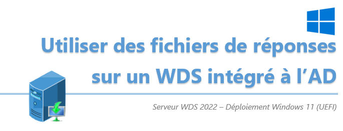 [Tuto] Utiliser des fichiers de réponses sur WDS intégré à Active Directory